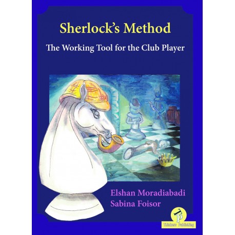Sherlock`s Method: The Working Tool for the Club Player - Elshan Moradiabadi, Sabina Foisor (K-5905)